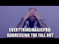 Everythingmagicpro addressing the fall out