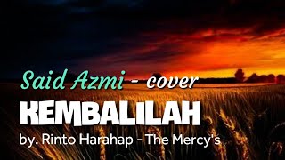 Kembalilah - by. Rinto Harahap (The Mercy's) cover song : Said Azmi