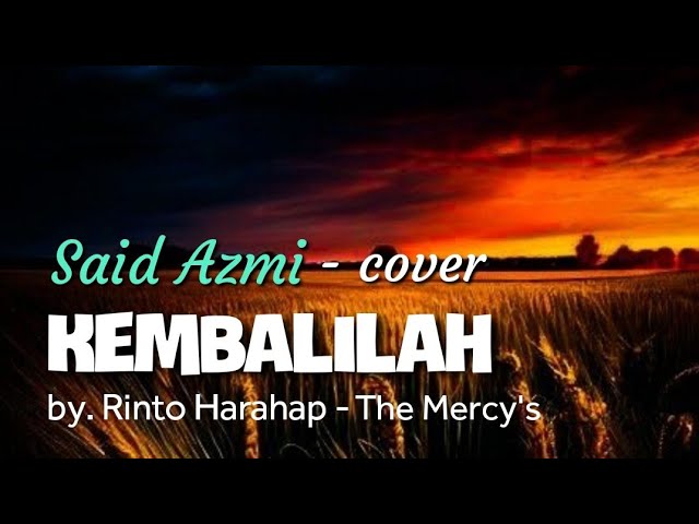 Kembalilah - by. Rinto Harahap (The Mercy's) cover song : Said Azmi class=