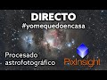 2º DIRECTO #yomequedoencasa - Procesado ASTROFOTOGRÁFICO con PIXINSIGHT