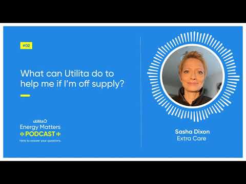 #02 - What can Utilita do to help me if I’m off supply?