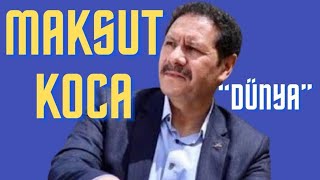 Aşık Maksut Koca -Dünya
