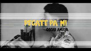 Video voorbeeld van "PEGATE PA´ MI - ÓSCAR AMAYA (COVER)"