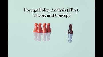 What is Foreign Policy Analysis (FPA)? The Concept and Theory of FPA Explained Briefly!