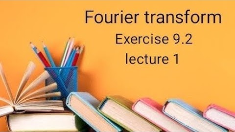 Fourier transform Ex 9.2 (lecture 1)Ba/Bsc 4th semester