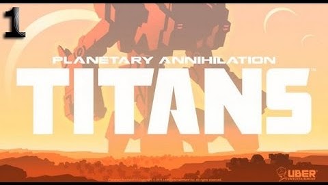 Planetary Annihilation : Titans Gameplay Part 1 [1080p HD PC]