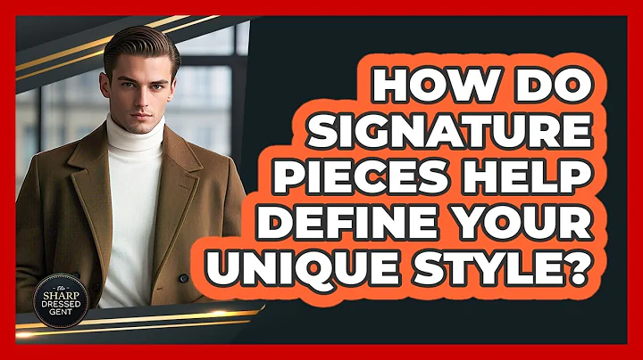 How Do Signature Pieces Help Define Your Unique Style? - The Sharp Dressed Gent