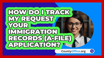 How Do I Track My Request Your   Immigration Records (A-File) Application? | CountyOffice News