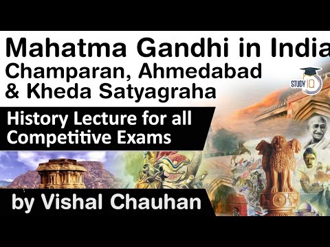 Mahatma Gandhi in India - Champaran, Ahmedabad u0026 Kheda Satyagraha, History lectures for all exams