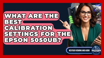 What Are The Best Calibration Settings For The Epson 5050UB? - NextGen Viewing and Audio