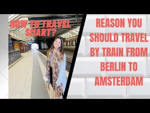 Travel by train from Berlin to Amsterdam | Travel smart | Den haag travel to meet my bestie