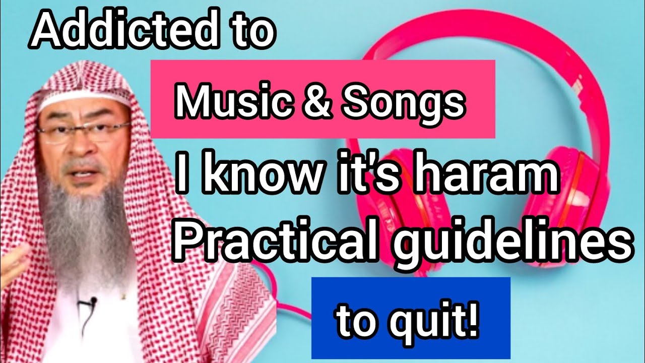Addicted to music & songs, I know its haram, any practical guidelines to quit? - Assim al hakeem
