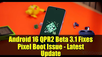 Android 16 QPR2 Beta 3.1 Fixes Pixel Boot Issue - Latest Update