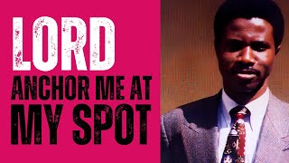 Lord Anchor Me At My Spot by Pastor F Sarima