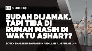 Ashar Sudah Dijamak, Tapi tiba di rumah masih di waktu ashar?? - syaikh Shalih Fauzan #nasehatulama