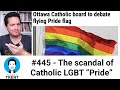 #445 - The scandal of Catholic LGBT &ldquo;Pride&rdquo;