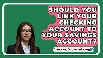 Should You Link Your Checking Account To Your Savings Account? - AssetsandOpportunity.org