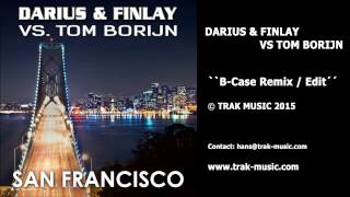 Darius & Finlay Vs Tom Borijn - San Francisco (B-Case Remix / Edit)