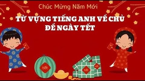 Từ Vựng Tiếng Anh Chủ Đề Tết, Tet Holiday, Lunar New Year In Vietnam | Eplus
