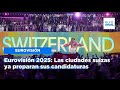 Eurovisión 2025: Las ciudades suizas ya preparan sus candidaturas