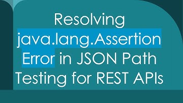 Resolving java.lang.AssertionError in JSON Path Testing for REST APIs