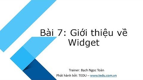 Flutter căn bản - Bài 7: Giới thiệu về Widget