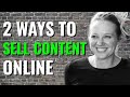 How To Sell Content Online → (TWO WAYS!)