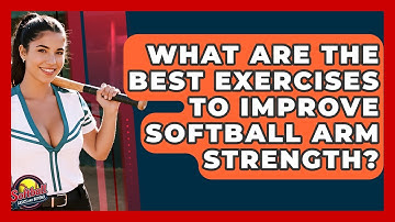 What Are The Best Exercises To Improve Softball Arm Strength? - Softball Basics and Beyond