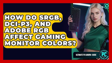 How Do sRGB, DCI-P3, And Adobe RGB Affect Gaming Monitor Colors? - Ultimate PC Gaming Guide