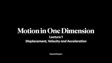 Motion in One Dimension | Lecture 1| General Physics I