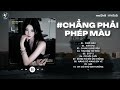Phép Màu, Cause I Love You, Anh Vui | TOP 20 Bài Hits Buồn Chill Hay Nhất 2025