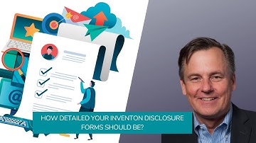 How detailed your Invention Disclosure Form should be?
