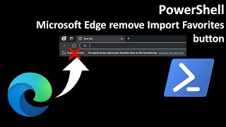 PowerShell: Microsoft Edge remove Import Favorites button