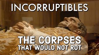 Incorruptibles - The Corpses That Would Not Rot