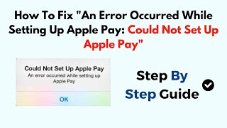 How To Fix "An Error Occurred While Setting Up Apple Pay: Could Not Set Up Apple Pay"
