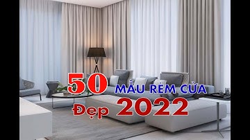 TOP 50 MẪU RÈM CỬA ĐẸP NHẤT 2020 - Càng về cuối video càng đẹp