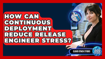 How Can Continuous Deployment Reduce Release Engineer Stress? - Cloud Stack Studio
