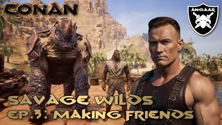Conan Exiles | Savage Wilds | Ep.3: Making Friends