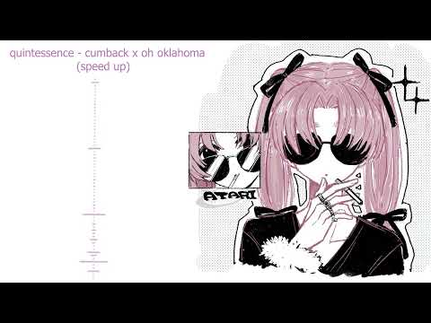 quintessence - cumback x oh oklahoma (speed up)