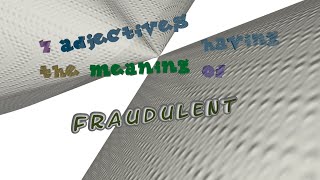 fraudulent - 9 adjectives which are synonym of fraudulent (sentence examples)
