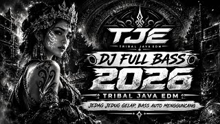 💥 DJ FULL BASS 2026 - TRIBAL JAVA EDM | JEDAG JEDUG GELAP, BASS AUTO MENGGUNCANG