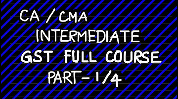 GST FULL COURSE - PART 1/4 #cmainter #cainter