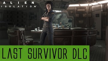 Alien: Isolation - Last Survivor DLC - Let