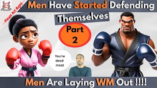 Men Have Started Defending Themselves Part 2