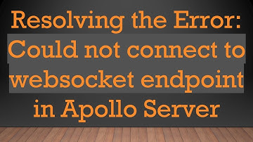 Resolving the Error: Could not connect to websocket endpoint in Apollo Server