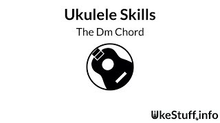 ukulele skills: the dm chord