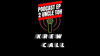 Krew Call Episode 2 with guest Uncle Toh.