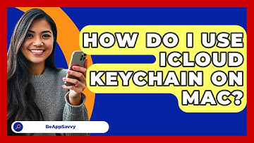 How Do I Use ICloud Keychain On Mac? - Be App Savvy