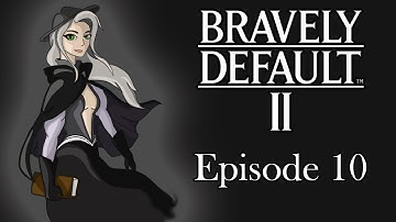 Fighting Monsters! Bravely Default II (Episode 10)
