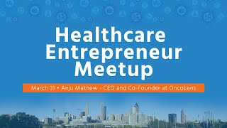 Atlanta Healthcare Entrepreneurs Meetup with Anju Mathew of OncoLens